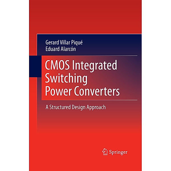 CMOS Integrated Switching Power Converters, Gerard Villar Piqué, Eduard Alarcon