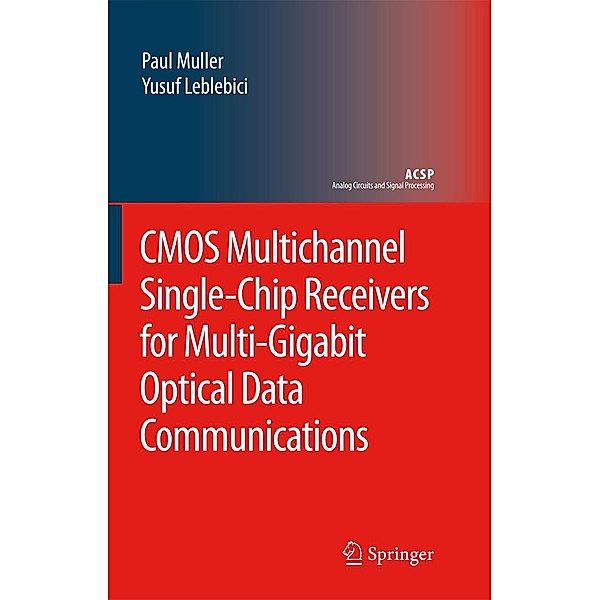 CMOS Multichannel Single-Chip Receivers for Multi-Gigabit Optical Data Communications / Analog Circuits and Signal Processing, Paul Muller, Yusuf Leblebici