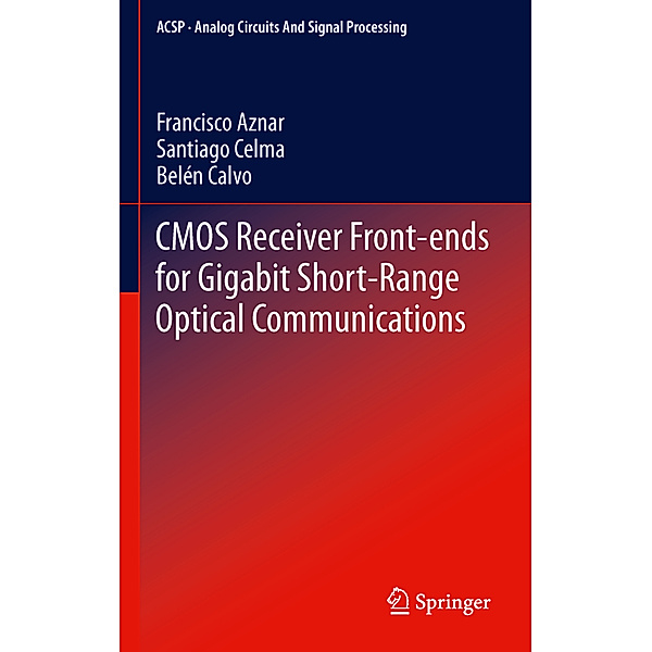 CMOS Receiver Front-ends for Gigabit Short-Range Optical Communications, Francisco Aznar, Santiago Celma  Pueyo, Belén Calvo Lopez