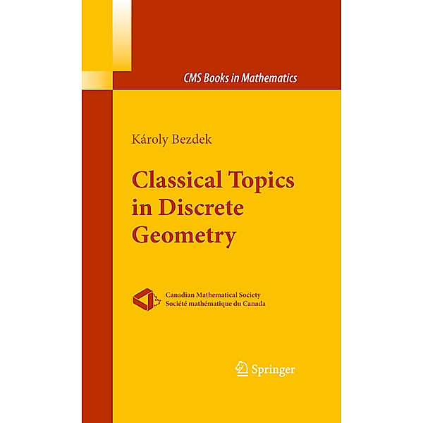 CMS Books in Mathematics / Classical Topics in Discrete Geometry, Károly Bezdek