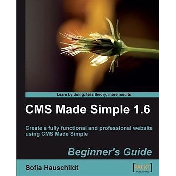 CMS Made Simple 1.6 Beginner's Guide, Sofia Hauschildt