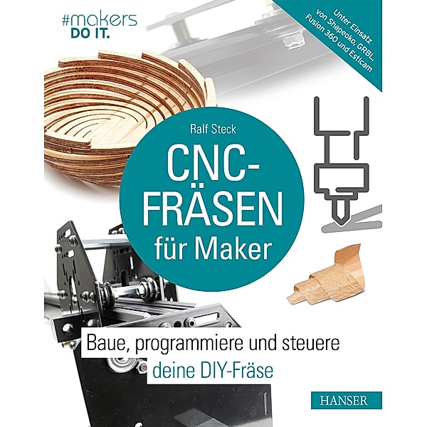 CNC-Fräsen für Maker / makers DO IT, Ralf Steck