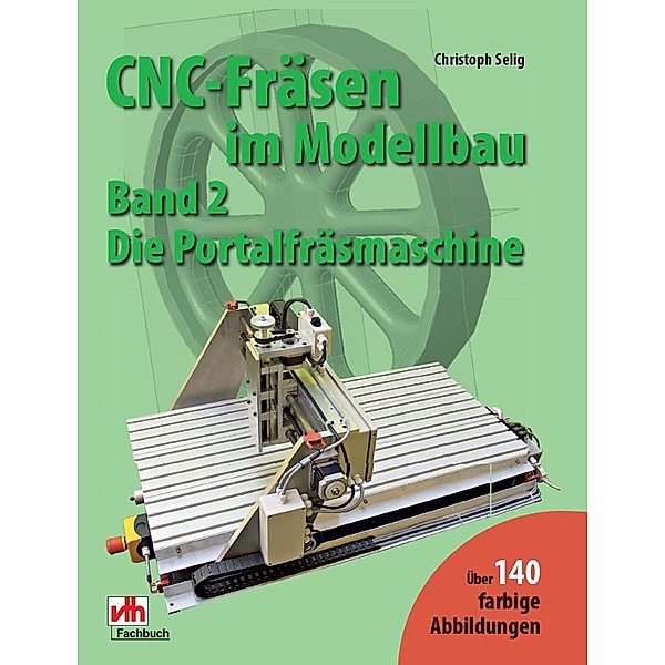 CNC-Fräsen im Modellbau - Band 2, Christoph Selig