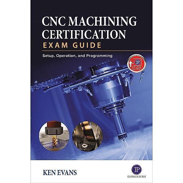 CNC Machining Certification Exam Guide, Ken Evans