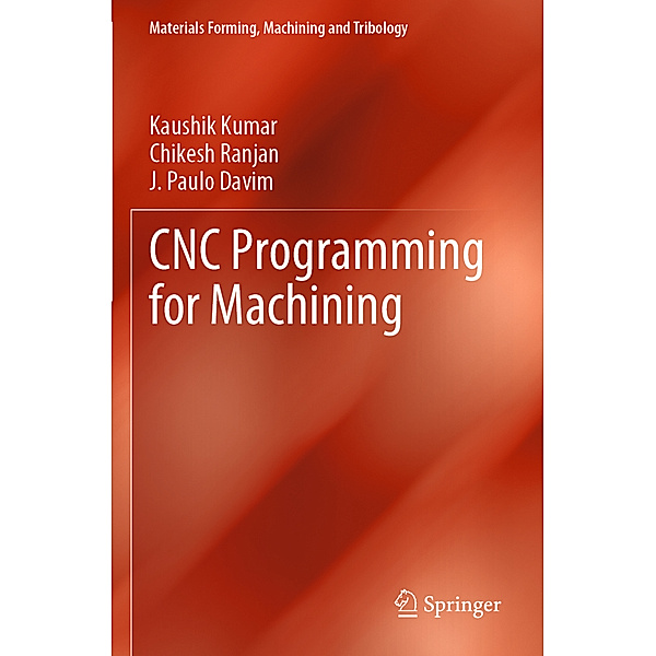 CNC Programming for Machining, Kaushik Kumar, Chikesh Ranjan, J. Paulo Davim