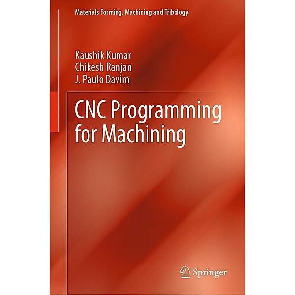 CNC Programming for Machining / Materials Forming, Machining and Tribology, Kaushik Kumar, Chikesh Ranjan, J. Paulo Davim