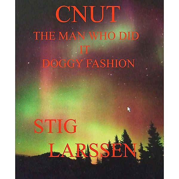 Cnut - The Man Who Did It Doggy Fashion, Tony Nash/Stig Larssen, Stig Larssen