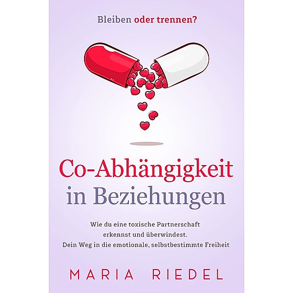 Co-Abhängigkeit in Beziehungen - Bleiben oder trennen?, Maria Riedel