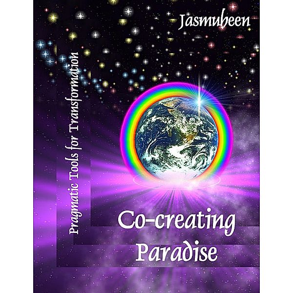Co-creating Paradise - Pragmatic Tools for Transformation, Jasmuheen