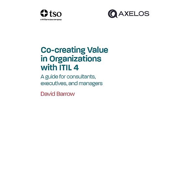 Co-creating value in organisations with ITIL 4 / TSO, Tso Limited