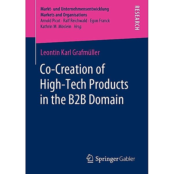 Co-Creation of High-Tech Products in the B2B Domain / Markt- und Unternehmensentwicklung Markets and Organisations, Leontin Karl Grafmüller