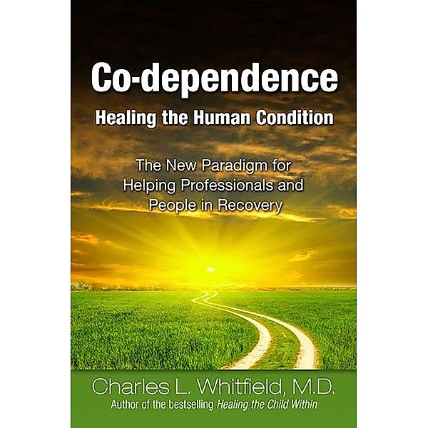 Co-Dependence Healing the Human Condition, Charles Whitfield