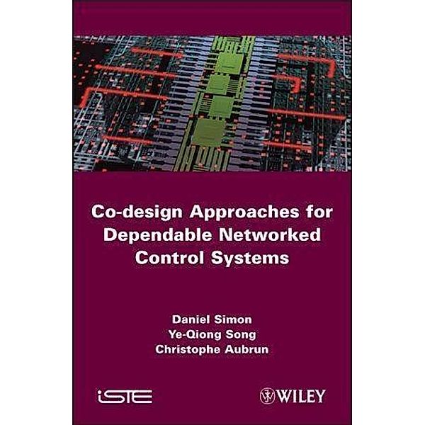 Co-design Approaches to Dependable Networked Control Systems, Daniel Simon, Ye-Qiong Song, Christophe Aubrun