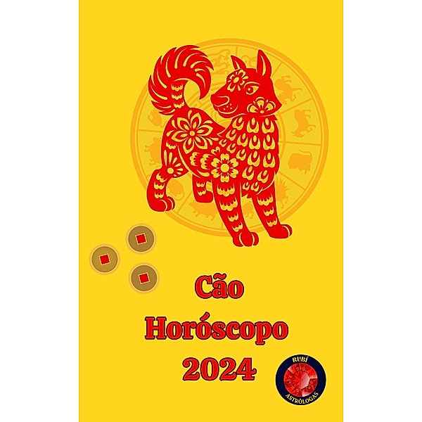 Cão Horóscopo  2024, Alina A Rubi, Angeline A. Rubi