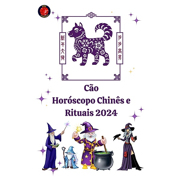 Cão Horóscopo Chinês e Rituais 2024, Alina A Rubi, Angeline A. Rubi
