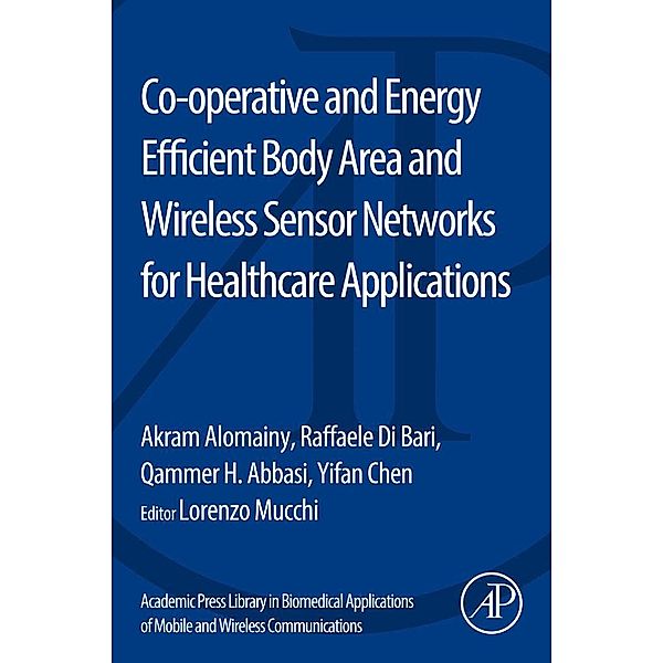 Co-operative and Energy Efficient Body Area and Wireless Sensor Networks for Healthcare Applications, Akram Alomainy, Raffaele Di Bari, Qammer H. Abbasi, Yifan Chen