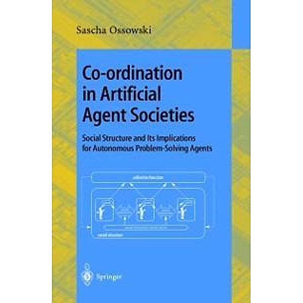 Co-ordination in Artificial Agent Societies / Lecture Notes in Computer Science Bd.1535, Sascha Ossowski