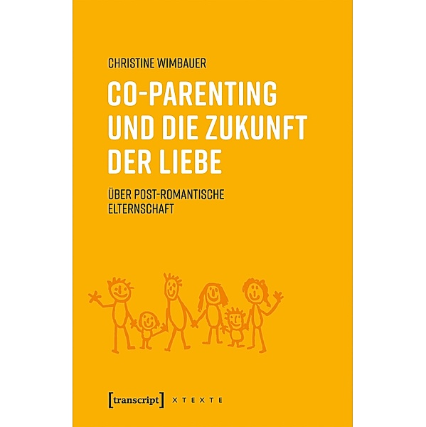 Co-Parenting und die Zukunft der Liebe / X-Texte zu Kultur und Gesellschaft, Christine Wimbauer