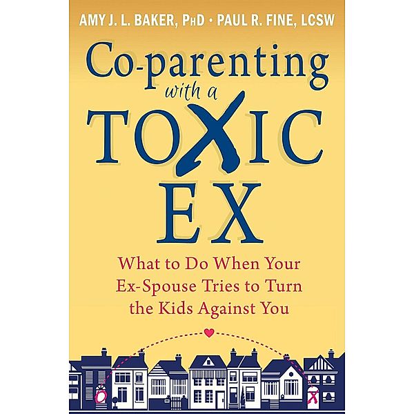 Co-parenting with a Toxic Ex, Amy J. L. Baker