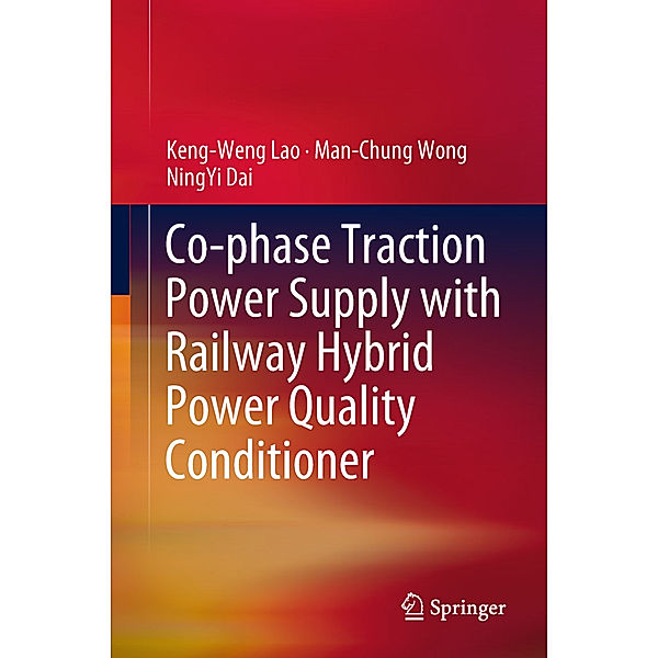 Co-phase Traction Power Supply with Railway Hybrid Power Quality Conditioner, Keng-Weng Lao, Man-Chung Wong, Ning-Yi Dai