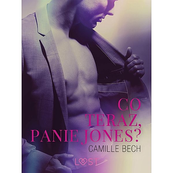 Co teraz, Panie Jones? - opowiadanie erotyczne / LUST, Camille Bech