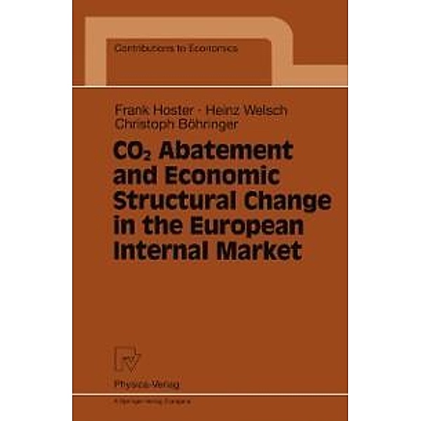 CO2 Abatement and Economic Structural Change in the European Internal Market / Contributions to Economics, Frank Hoster, Heinz Welsch, Christoph Böhringer