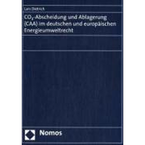 CO2-Abscheidung und Ablagerung (CAA) im deutschen und europäischen Energieumweltrecht, Lars Dietrich