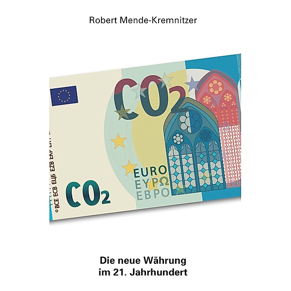 CO2 - Die neue Währung im 21. Jahrhundert / Buchschmiede von Dataform Media GmbH, Robert Mende-Kremnitzer