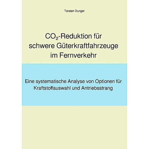 CO2-Reduktion für schwere Güterkraftfahrzeuge im Fernverkehr, Torsten Dunger