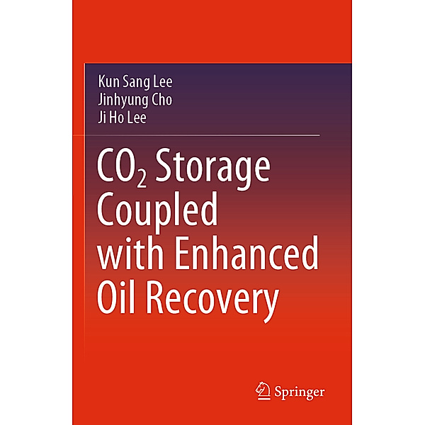 CO2 Storage Coupled with Enhanced Oil Recovery, Kun Sang Lee, Jinhyung Cho, Ji Ho Lee