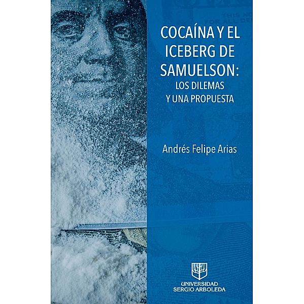COACAÍNA Y EL ICEBERG DE SAMUELSON: LOS DILEMAS Y UNA PROPUESTA, Andrés Felipe Arias