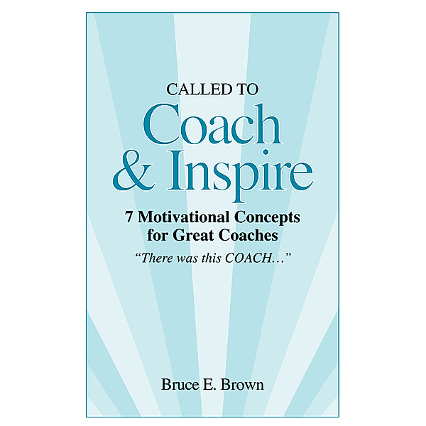 Coach and Inspire, Bruce E. Brown