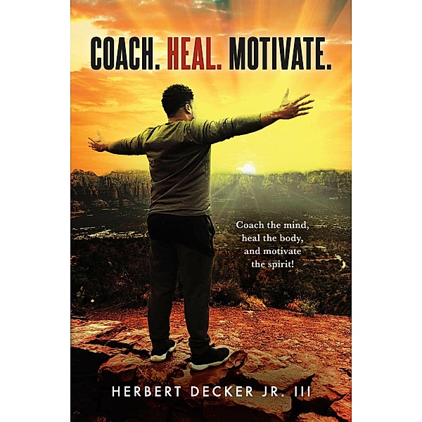 Coach. Heal. Motivate., Herbert Decker Jr.