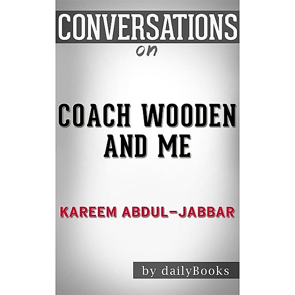 Coach Wooden and Me: Our 50-Year Friendship On and Off the Court byKareem Abdul-Jabbar | Conversation Starters, dailyBooks