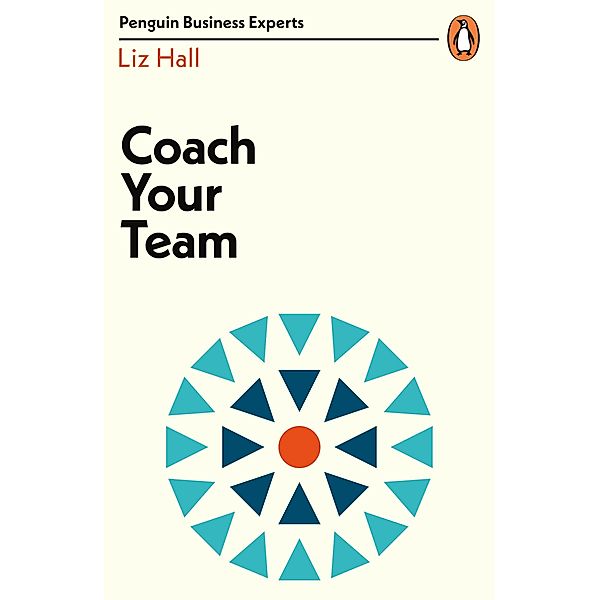 Coach Your Team / Penguin Business Experts Series, Liz Hall
