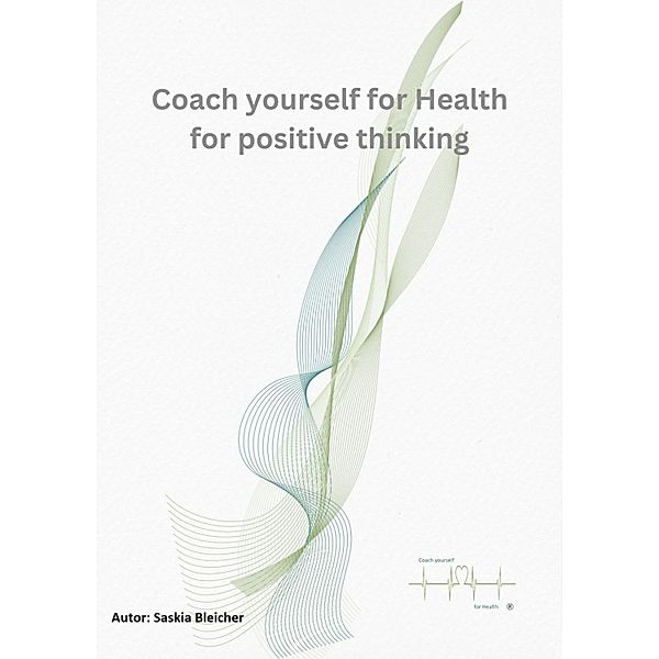 Coach yourself for Health for positve thinking, Saskia Bleicher