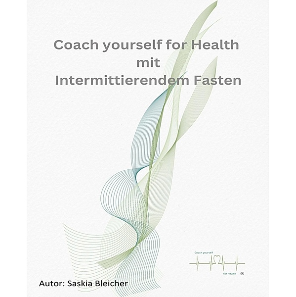 Coach yourself for Health mit Intermittierendem Fasten, Saskia Bleicher, Lina Chatopenai