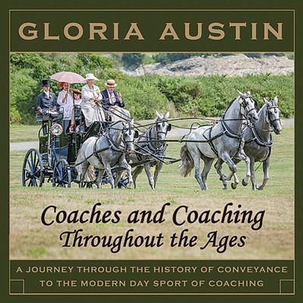 Coaches and Coaching Throughout the Ages / Equine Heritage Institute, Gloria Austin
