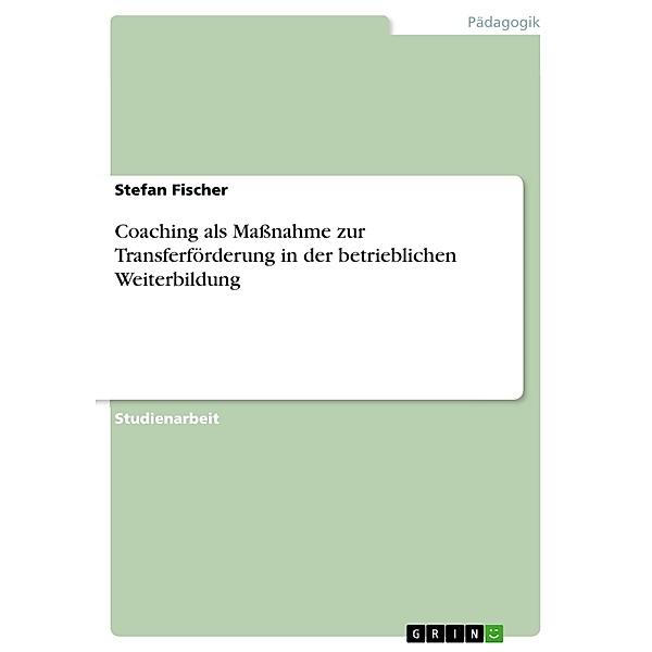 Coaching als Maßnahme zur Transferförderung in der betrieblichen Weiterbildung, Stefan Fischer