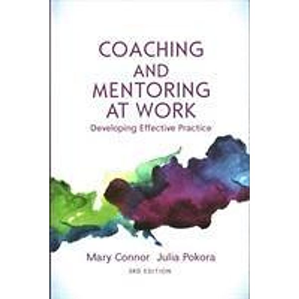Coaching and Mentoring at Work, 3rd Edition: Developing Effective Practice, Connor