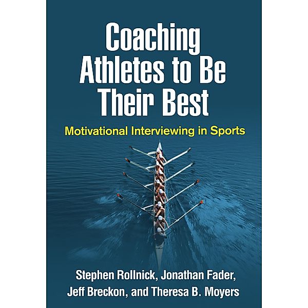 Coaching Athletes to Be Their Best / Applications of Motivational Interviewing Series, Stephen Rollnick, Jonathan Fader, Jeff Breckon, Theresa B. Moyers