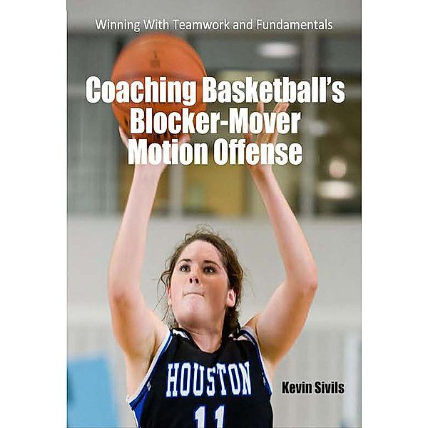 Coaching Basketball's Blocker Mover Motion Offense, Kevin Sivils