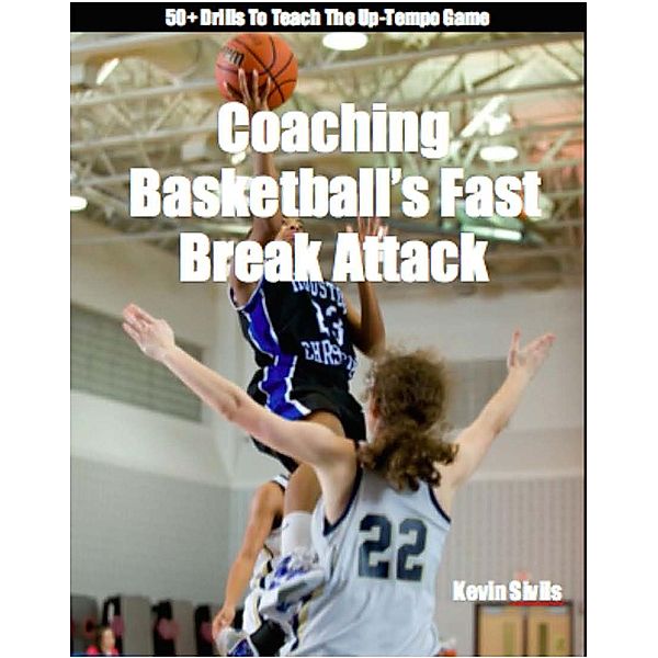 Coaching Basketball's Fast Break Attack (Fine Tuning Series), Kevin Sivils