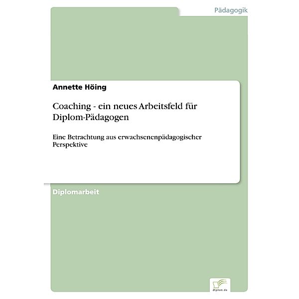 Coaching - ein neues Arbeitsfeld für Diplom-Pädagogen, Annette Höing