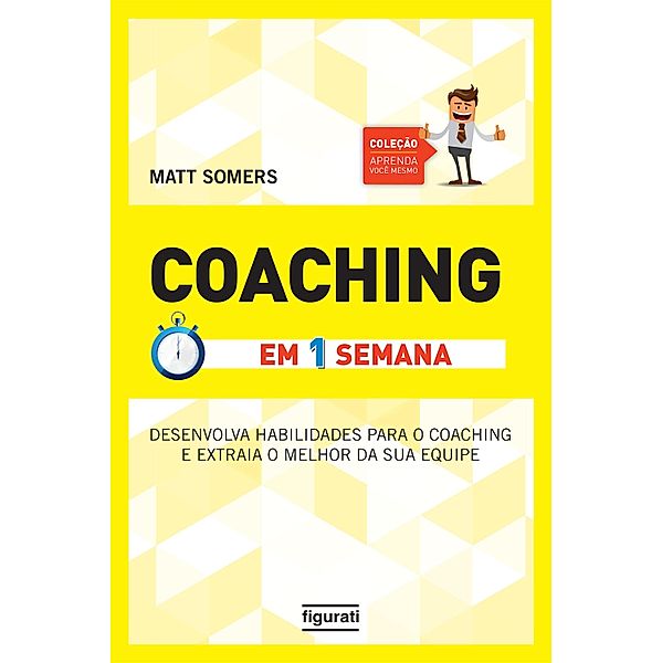 Coaching em uma semana / Coleção Aprenda você mesmo, Matt Somers