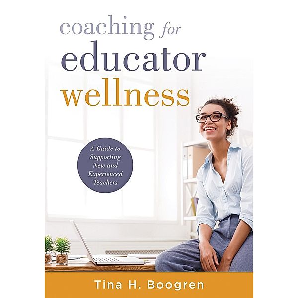 Coaching for Educator Wellness, Tina H. Boogren