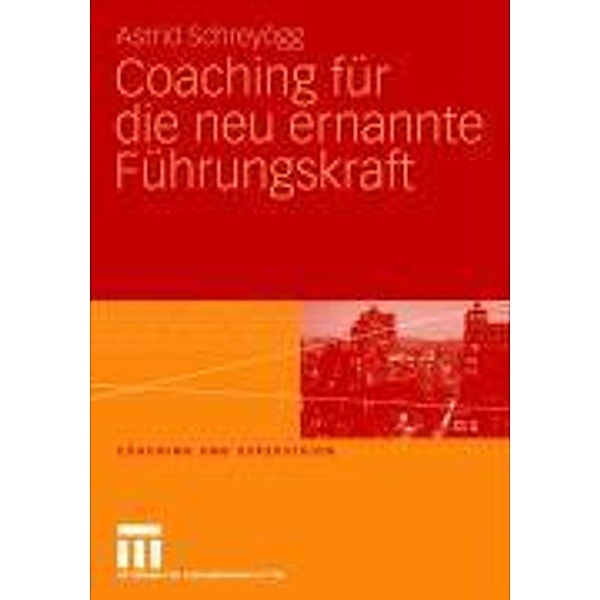 Coaching für die neu ernannte Führungskraft / Coaching und Supervision, Astrid Schreyögg