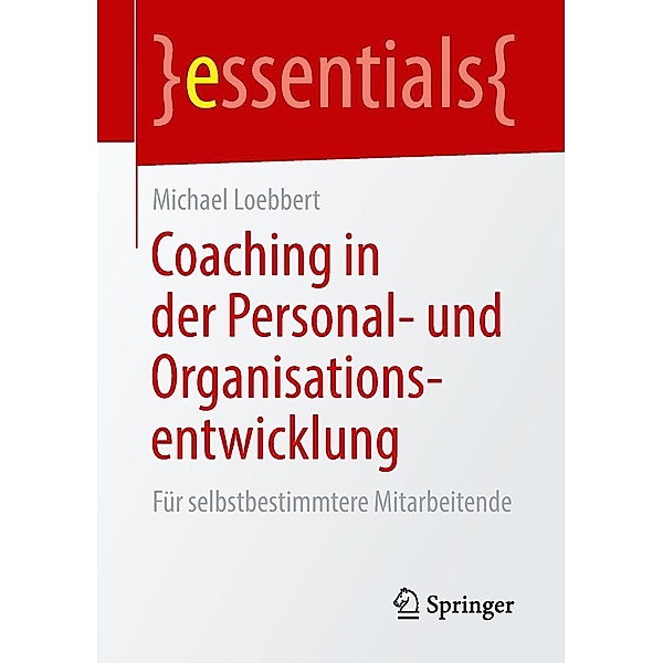 Coaching in der Personal- und Organisationsentwicklung / essentials, Michael Loebbert