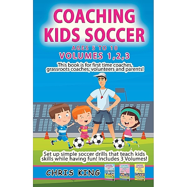 Coaching Kids Soccer - Volumes 1-2-3 / Coaching Kids Soccer, Chris King