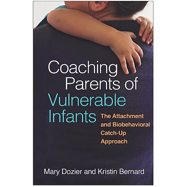 Coaching Parents of Vulnerable Infants, Mary Dozier, Kristin Bernard